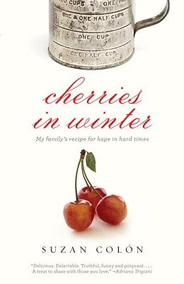 Cherries in Winter: My Family's Recipe for Hope in Hard Times by Colon, Suzan