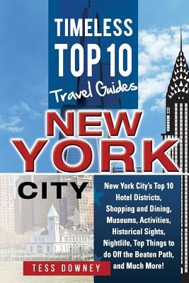 New Your City: New York City's Top 10 Hotel Districts, Shopping and Dining, Museums, Activities, Historical Sights, Nightlife, Top Th by Downey, Tess