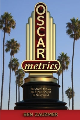 Oscarmetrics: The Math Behind the Biggest Night in Hollywood by Zauzmer, Ben