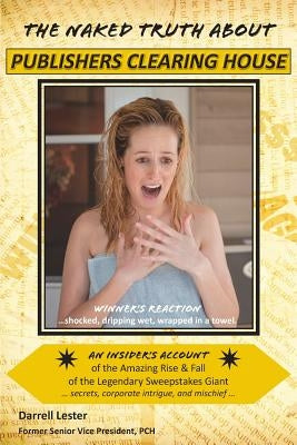The Naked Truth about Publishers Clearing House by Lester, Darrell