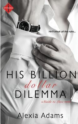 His Billion-Dollar Dilemma by Adams, Alexia