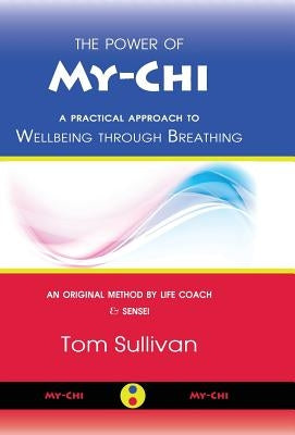 The Power of My-Chi: A Practical Approach to Wellbeing through Breathing by Sullivan, Tom