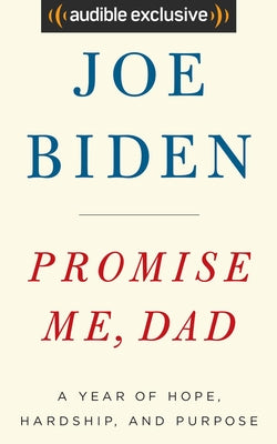 Promise Me, Dad: A Year of Hope, Hardship, and Purpose by Biden, Joe