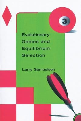 Evolutionary Games and Equilibrium Selection by Samuelson, Larry