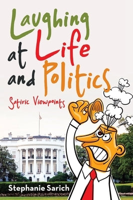 Laughing at Life and Politics: Satiric Viewpoints by Sarich, Stephanie