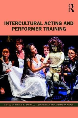 Intercultural Acting and Performer Training by Zarrilli, Phillip B.