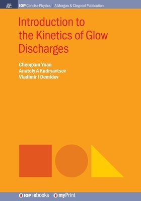 Introduction to the Kinetics of Glow Discharges by Yuan, Chengxun