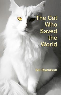 The Cat Who Saved the World by Robinson, Bill