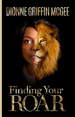 Finding Your Roar: The Lion in Leadership by Jones Whaley, Robin