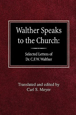 Walther Speaks to the Church: Selected Letters of Dr. C.F.W. Walther by Meyer, Carl S.