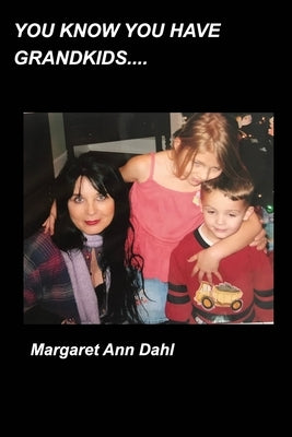 You know you have grandkids by Dahl, Margaret Ann