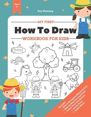 My First How to Draw Workbook: A Fun and Simple Step-by-Step Drawing & Activity Book for Kids to Learn by Fleming, Kay