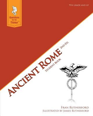 Ancient Rome 2nd Edition Student Book: Questions for the Thinker Study Guide Series by Rutherford, James