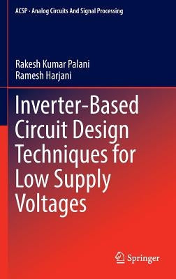Inverter-Based Circuit Design Techniques for Low Supply Voltages by Palani, Rakesh Kumar