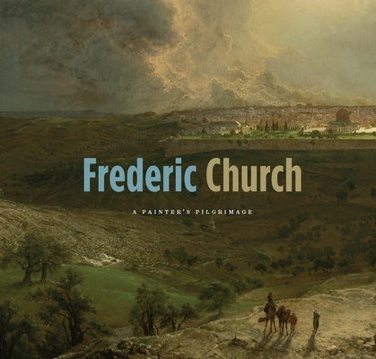 Frederic Church: A Painter's Pilgrimage by Myers, Kenneth John