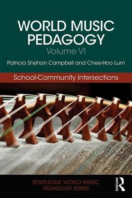 World Music Pedagogy, Volume VI: School-Community Intersections by Campbell, Patricia Shehan