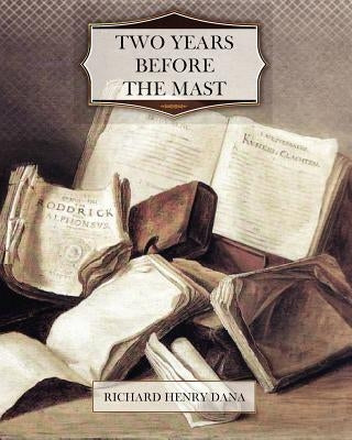 Two Years Before the Mast by Dana, Richard Henry