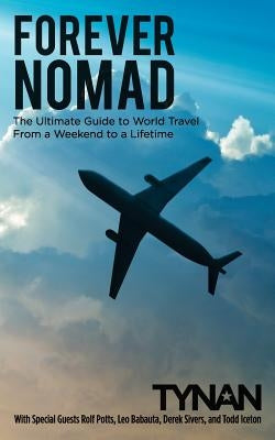 Forever Nomad: The Ultimate Guide to World Travel, From a Weekend to a Lifetime by Sivers, Derek