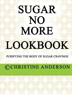Sugar No More Lookbook Lime: Purifying the body of sugar cravings by Anderson, Christine