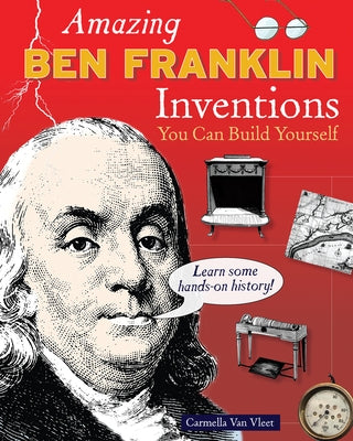 Amazing Ben Franklin Inventions: You Can Build Yourself by Van Vleet, Carmella