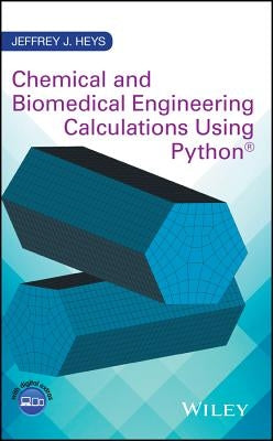 Chemical and Biomedical Engineering Calculations Using Python by Heys, Jeffrey J.