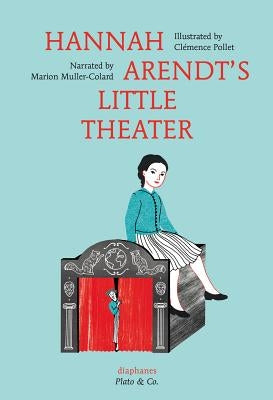 Hannah Arendt's Little Theater by Muller-Colard, Marion