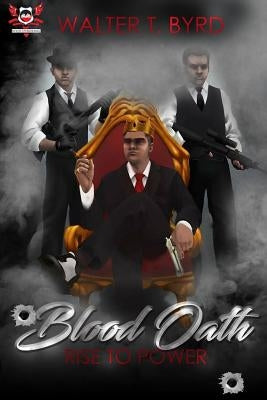 Blood Oath: Rise To Power by Byrd, Walter T.