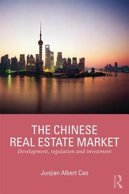 The Chinese Real Estate Market: Development, Regulation and Investment by Cao, Junjian