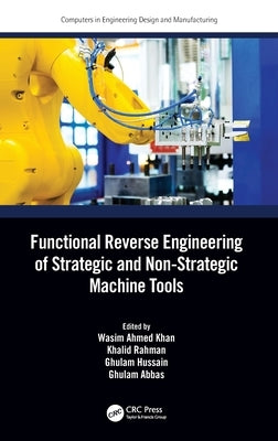 Functional Reverse Engineering of Strategic and Non-Strategic Machine Tools by Khan, Wasim Ahmed