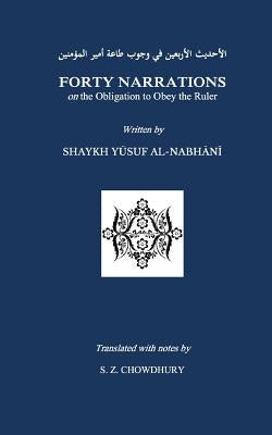 Forty Narrations on the Obligation to Obey the Ruler by Chowdhury, Safaruk Z.
