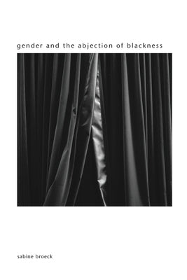 Gender and the Abjection of Blackness by Broeck, Sabine