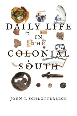Daily Life in the Colonial South by Schlotterbeck, John T.