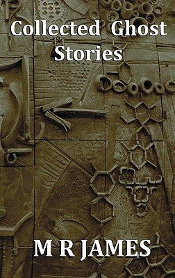 Collected Ghost Stories - A Collection of 22 M R James Stories by James, M. R.