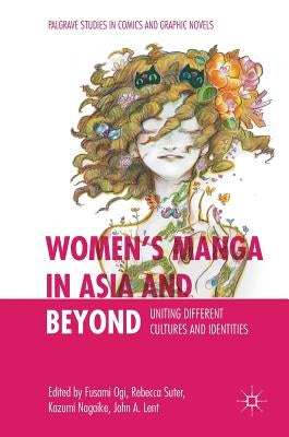 Women's Manga in Asia and Beyond: Uniting Different Cultures and Identities by Ogi, Fusami