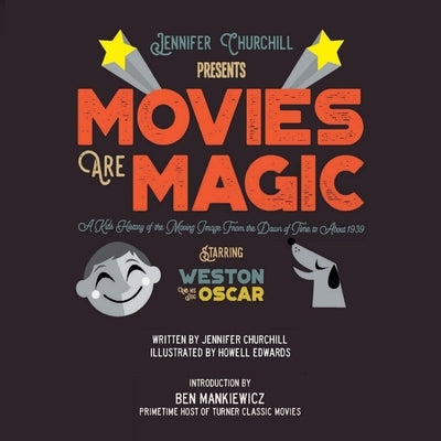 Movies Are Magic: A Kid's History of the Moving Image From the Dawn of Time to About 1939 by Creative, Howell Edwards