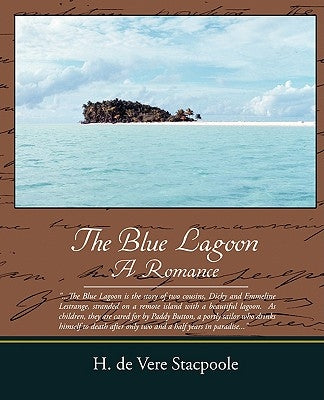 The Blue Lagoon a Romance by Stacpoole, Henry De Vere