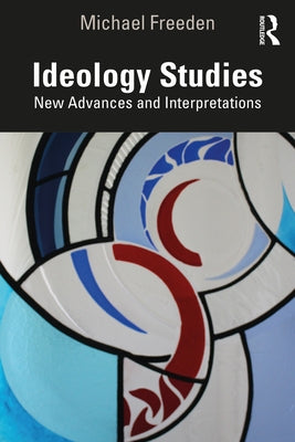 Ideology Studies: New Advances and Interpretations by Freeden, Michael