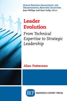 Leader Evolution: From Technical Expertise to Strategic Leadership by Patterson, Alan