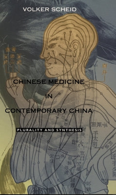 Chinese Medicine in Contemporary China: Plurality and Synthesis by Scheid, Volker