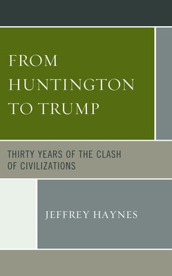 From Huntington to Trump: Thirty Years of the Clash of Civilizations by Haynes, Jeffrey
