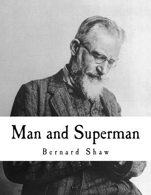 Man and Superman: A Comedy and a Philosophy by Shaw, Bernard