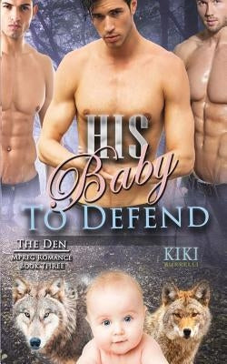 His Baby to Defend (The Den Mpreg Romance Book Three) by Burrelli, Kiki