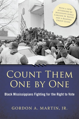 Count Them One by One: Black Mississippians Fighting for the Right to Vote by Martin, Gordon A., Jr.