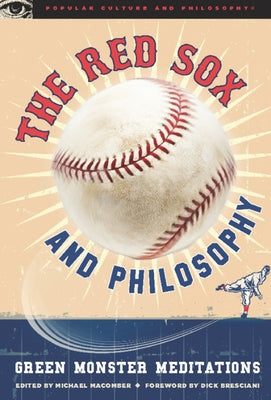 The Red Sox and Philosophy: Green Monster Meditations by Macomber, Michael