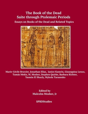 Saite through Ptolemaic Books of the Dead: Essays on Books of the Dead and Related Topics by Bruwier, Marie-Cécile