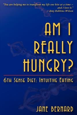 Am I Really Hungry?: 6th Sense Diet: Intuitive Eating by Bernard, Jane