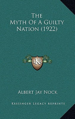 The Myth Of A Guilty Nation (1922) by Nock, Albert Jay