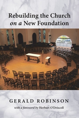 Rebuilding the Church on a New Foundation by Robinson, Gerald