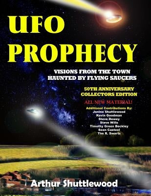 UFO Prophecy: Visions From the Town Haunted By Flying Saucers - 50th Anniversary Collectors Edition by Beckley, Timothy Green