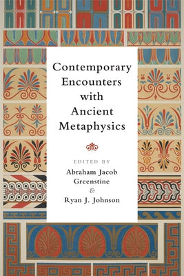 Contemporary Encounters with Ancient Metaphysics by Greenstine, Abraham Jacob